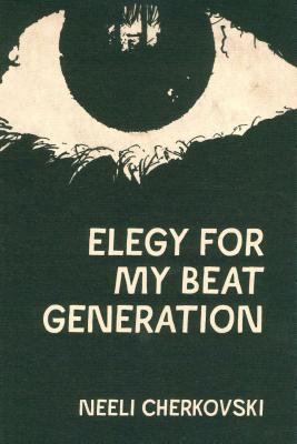 Elegy for My Beat Generation - Cherkovski, Neeli