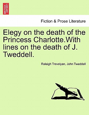 Elegy on the Death of the Princess Charlotte.with Lines on the Death of J. Tweddell. - Trevelyan, Raleigh, and Tweddell, John