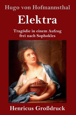 Elektra (Gro?druck): Tragdie in einem Aufzug frei nach Sophokles - Hofmannsthal, Hugo Von