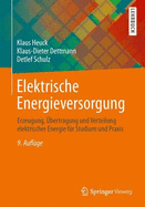 Elektrische Energieversorgung: Erzeugung, Ubertragung Und Verteilung Elektrischer Energie Fur Studium Und Praxis
