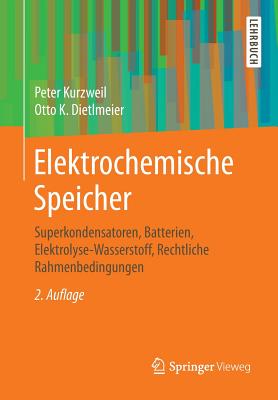 Elektrochemische Speicher: Superkondensatoren, Batterien, Elektrolyse-Wasserstoff, Rechtliche Rahmenbedingungen - Kurzweil, Peter, and Dietlmeier, Otto K