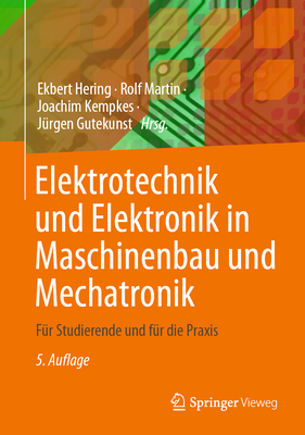 Elektrotechnik Und Elektronik in Maschinenbau Und Mechatronik: F?r Studierende Und F?r Die Praxis - Hering, Ekbert (Editor), and Martin, Rolf (Editor), and Kempkes, Joachim (Editor)