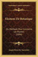 Elemens de Botanique: Ou Methode Pour Connoitre Les Plantes (1694)
