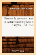 Elemens de Geometrie, Avec Un Abrege d'Arithmetique Et d'Algebre, (Ed.1732)