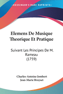 Elemens de Musique Theorique Et Pratique: Suivant Les Principes de M. Rameau (1759)