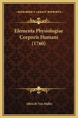 Elementa Physiologiae Corporis Humani (1760) - Haller, Albrecht Von