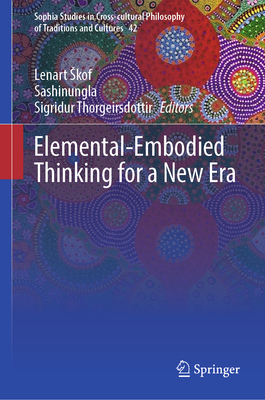 Elemental-Embodied Thinking for a New Era - Skof, Lenart (Editor), and Sashinungla (Editor), and Thorgeirsdottir, Sigridur (Editor)