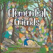 Elemental Friends: A Friendship Book For Kids