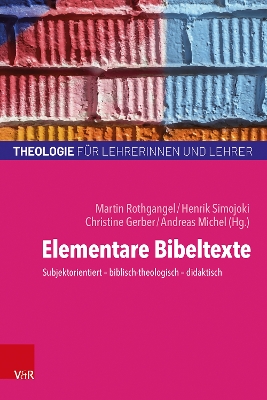 Elementare Bibeltexte: Subjektorientiert - biblisch-theologisch - didaktisch - Gerber, Christine (Editor), and Michel, Andreas (Editor), and Rothgangel, Martin (Editor)