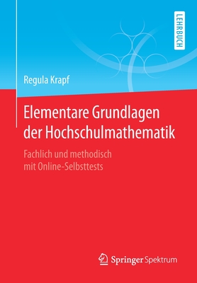 Elementare Grundlagen Der Hochschulmathematik: Fachlich Und Methodisch Mit Online-Selbsttests - Krapf, Regula