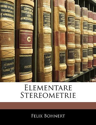 Elementare Stereometrie Von Dr. F. Bohnert - Bohnert, Felix