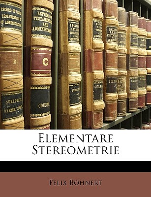 Elementare Stereometrie Von Dr. F. Bohnert - Bohnert, Felix