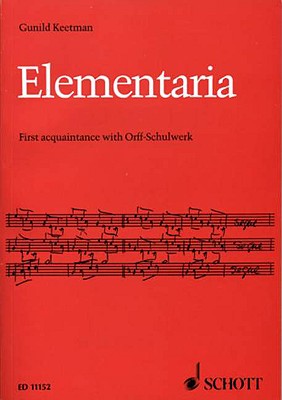 Elementaria: First Acquaintance with Orff-Schulwerk - Keetman, Gunild (Composer)