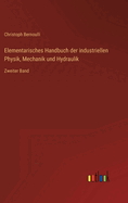 Elementarisches Handbuch der industriellen Physik, Mechanik und Hydraulik: Zweiter Band