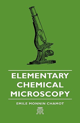 Elementary Chemical Microscopy - Chamot, Emile Monnin