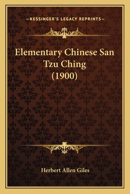 Elementary Chinese San Tzu Ching (1900) - Giles, Herbert Allen (Translated by)