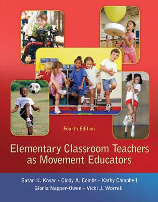 Elementary Classroom Teachers as Movement Educators - Kovar, Susan K, and Combs, Cindy A, and Campbell, Kathy, Ed.