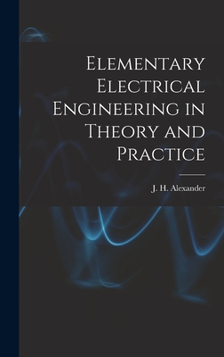 Elementary Electrical Engineering in Theory and Practice - Alexander, J H