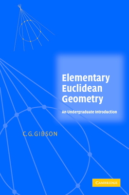 Elementary Euclidean Geometry: An Introduction - Gibson, C G