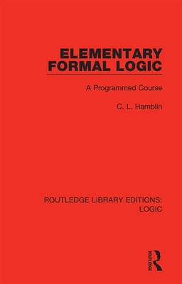Elementary Formal Logic: A Programmed Course - Hamblin, C L
