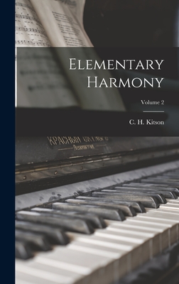 Elementary Harmony; Volume 2 - Kitson, C H (Charles Herbert) 1874 (Creator)