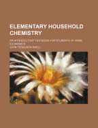 Elementary Household Chemistry; An Introductory Textbook for Students of Home Economics
