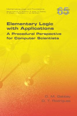 Elementary Logic with Applications: A Procedural Perspective for Computer Scientists - Gabbay, D M, and Rodrigues, O T