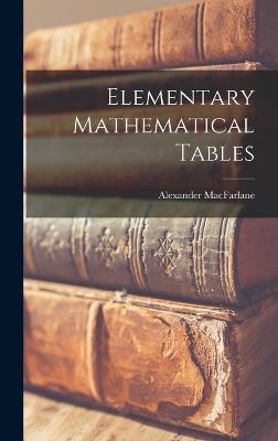 Elementary Mathematical Tables - MacFarlane, Alexander