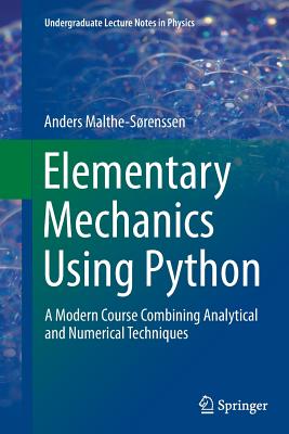 Elementary Mechanics Using Python: A Modern Course Combining Analytical and Numerical Techniques - Malthe-Srenssen, Anders