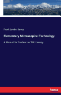 Elementary Microscopical Technology: A Manual for Students of Microscopy