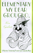 Elementary, My Dear Groucho: A Mystery Featuring Groucho Marx - Goulart, Ron