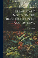 Elementary Notes on the Reproduction of Angiosperms