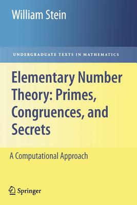 Elementary Number Theory: Primes, Congruences, and Secrets: A Computational Approach - Stein, William