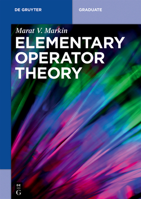 Elementary Operator Theory - Markin, Marat V