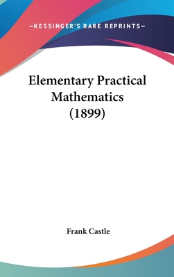 Elementary Practical Mathematics (1899) - Castle, Frank