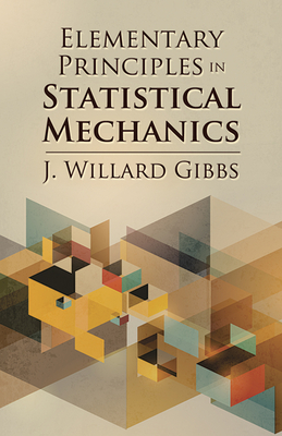 Elementary Principles in Statistical Mechanics - Gibbs, J Willard