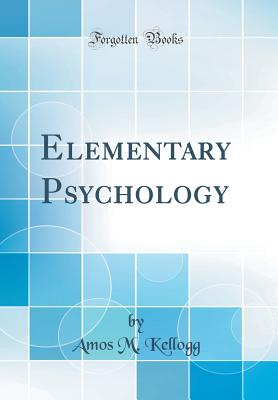 Elementary Psychology (Classic Reprint) - Kellogg, Amos M