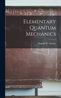 Elementary Quantum Mechanics - Gurney, Ronald W (Ronald Wilfrid) (Creator)