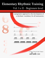 Elementary Rhythmic Training. Vol. I & II: A progressive approach to the development of a rhythmic vocabulary for all instruments Beginners level - Vol. I & II