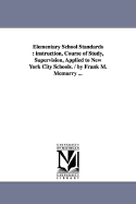 Elementary School Standards: instruction, Course of Study, Supervision, Applied to New York City Schools. / by Frank M. Mcmurry ... - McMurry, Frank M (Frank Morton)