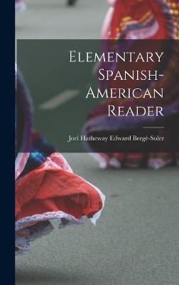 Elementary Spanish-American Reader - Berg-Soler, Joel Hatheway Edward