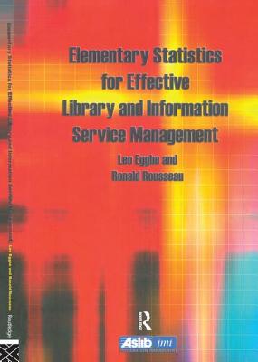 Elementary Statistics for Effective Library and Information Service Management - Egghe, Leo, and Rousseau, Ronald