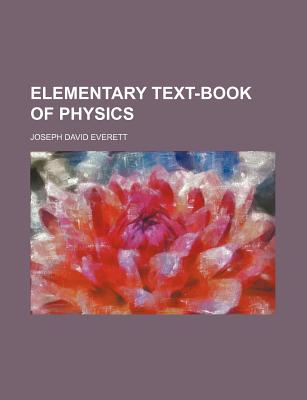 Elementary Text-Book of Physics - Everett, Joseph David