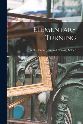 Elementary Turning - Selden, Frank Henry [From Old Catalog] (Creator)
