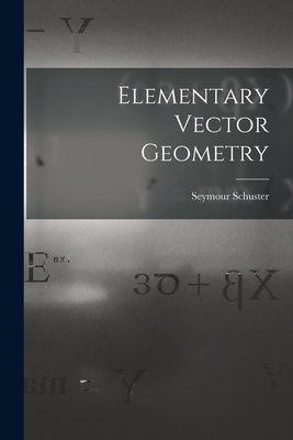 Elementary Vector Geometry - Schuster, Seymour