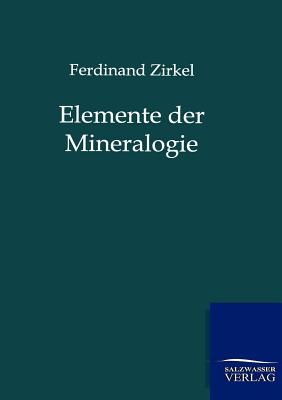 Elemente der Mineralogie - Zirkel, Ferdinand