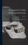 Elemente Der Psychophysik; Volume 1