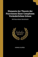 Elemente der Theorie der Functionen einer complexen ver?nderlichen Grsse: Mit besonderer Ber?cksichtigung der Schpfungen