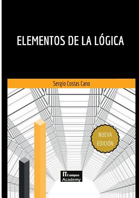 Elementos de la L?gica - Segunda Edici?n: Con ejemplos prcticos y soluciones - Campus Academy, It (Editor), and Costas Cano, Sergio