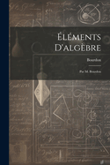 Elements D'Algebre: Par M. Bourdon